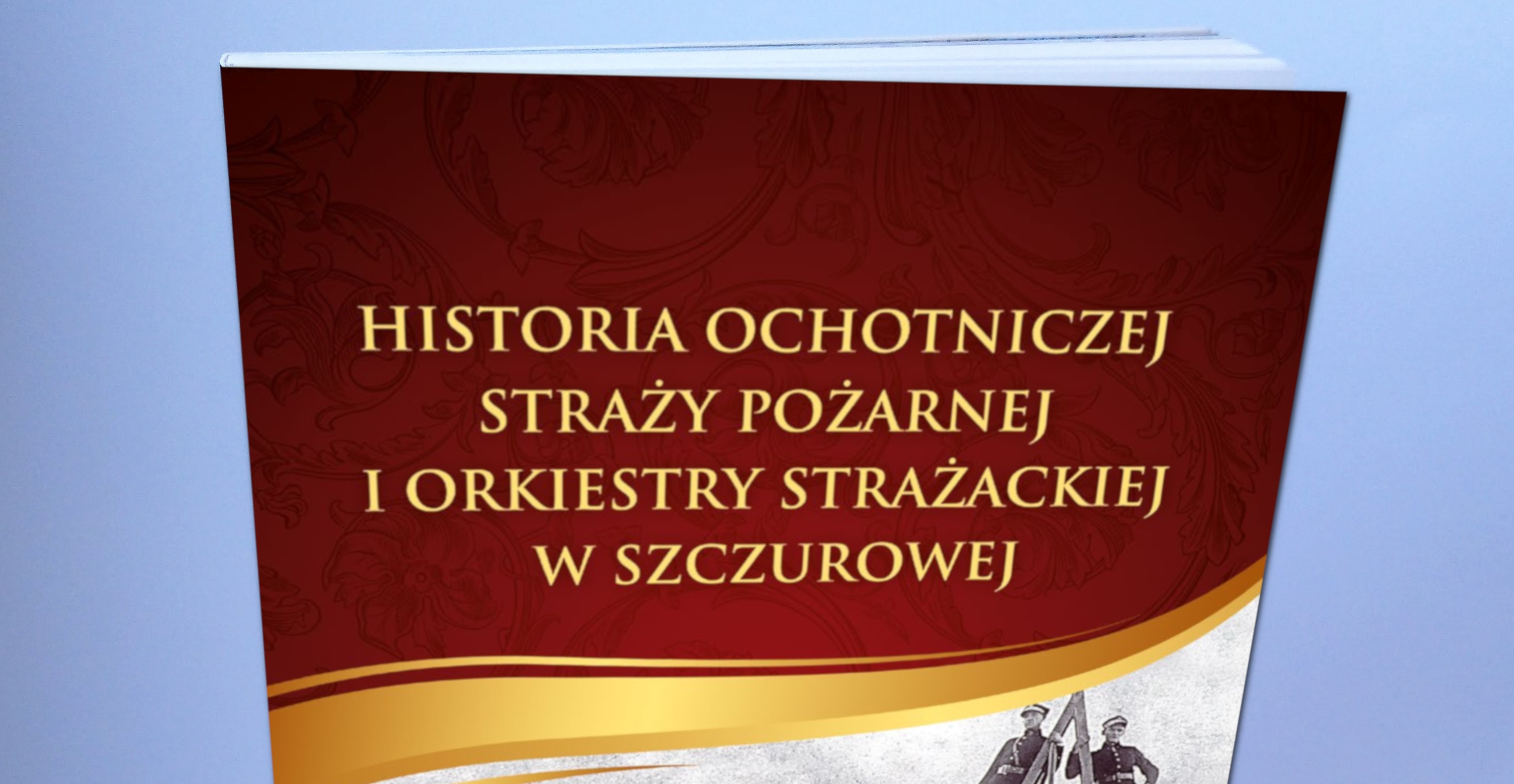 Dzieje Strażackiej Orkiestry w Szczurowej wydane