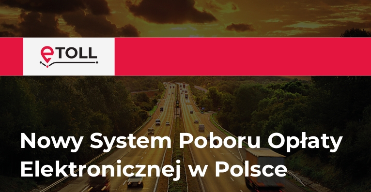 Nowy system poboru opłaty drogowej e-TOLL