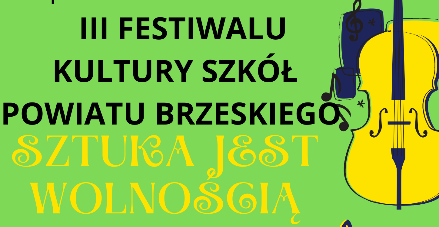 III Festiwal Kultury Szkół Powiatu Brzeskiego pn. Sztuka jest wolnością