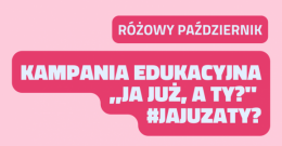 Kampania edukacyjna ,,Ja już, a ty?" #jajuzaty?