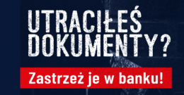 Utraciłeś dokumenty? Zastrzeż je w banku! - Kampania Informacyjna Systemu Dokumenty Zastrzeżone