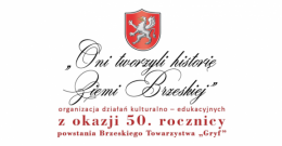 Oni tworzyli historię Ziemi Brzeskiej -  50 lat Brzeskiego Towarzystwa „Gryf”