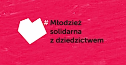 Wycieczki i warsztaty dla młodzieży - Solidarność z Dziedzictwem