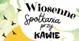 Wiosenne spotkania przy kawie - Wernisaż wystawy „Droga do domu”